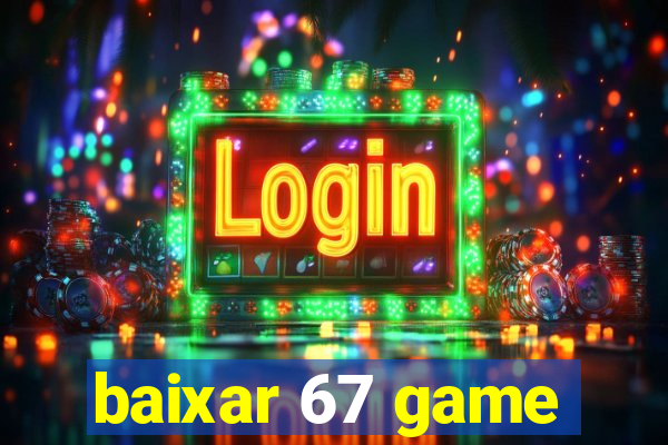 baixar 67 game